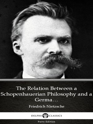 cover image of The Relation Between a Schopenhauerian Philosophy and a German Culture by Friedrich Nietzsche--Delphi Classics (Illustrated)
